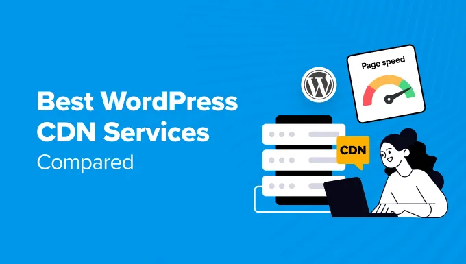 CDN WordPress 2025: So sánh 9 CDN hàng đầu & 2 giải pháp CDN giá rẻ/free